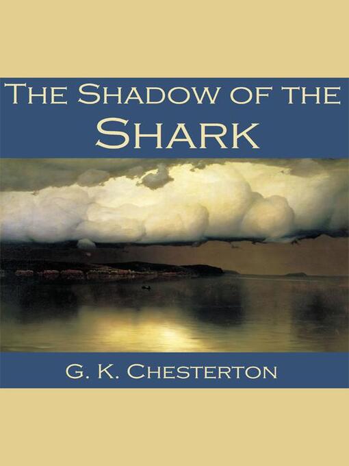 Title details for The Shadow of the Shark by G. K. Chesterton - Available